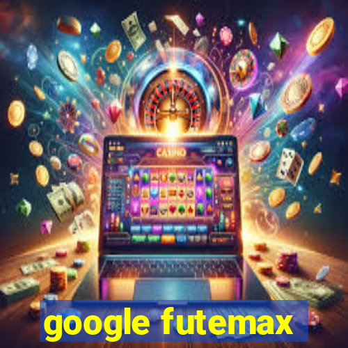 google futemax